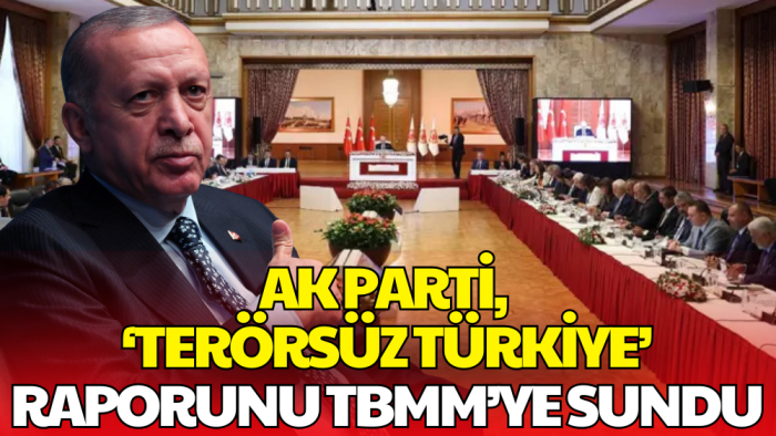 AK Parti, Terörsüz Türkiye Raporunu TBMM’ye Sundu
